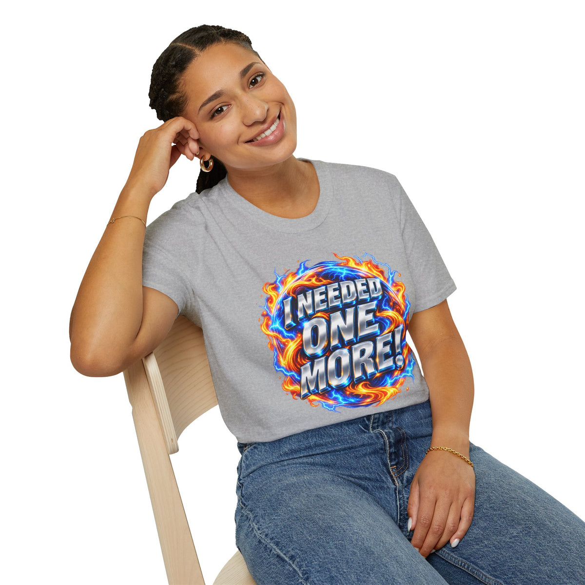 I NEEDED ONE MORE! - T-Shirt