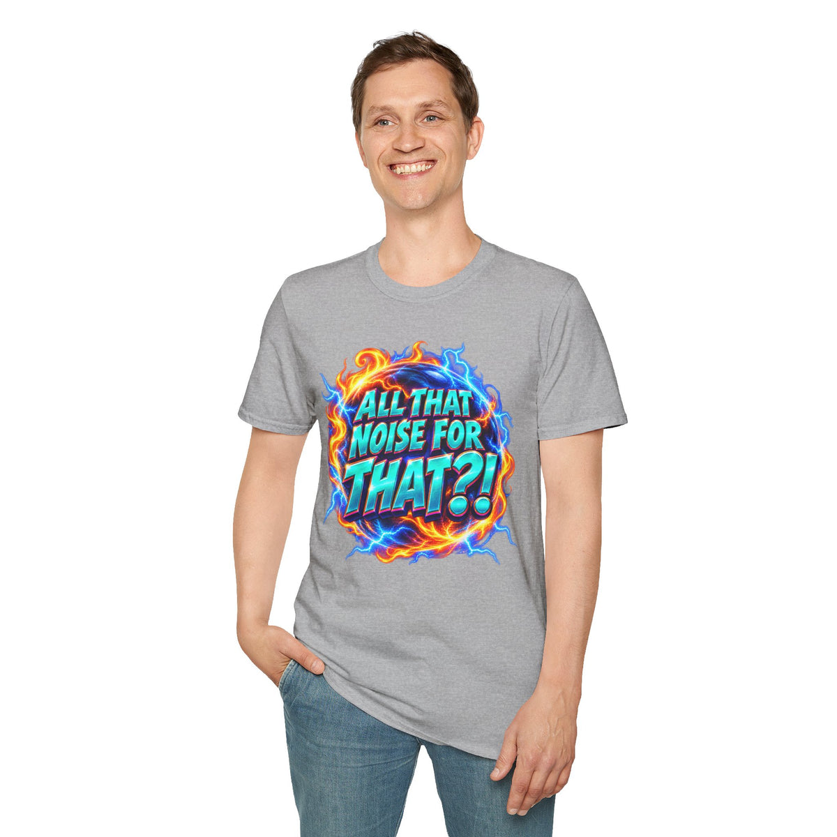 ALL THAT NOISE FOR THAT?! - T-Shirt