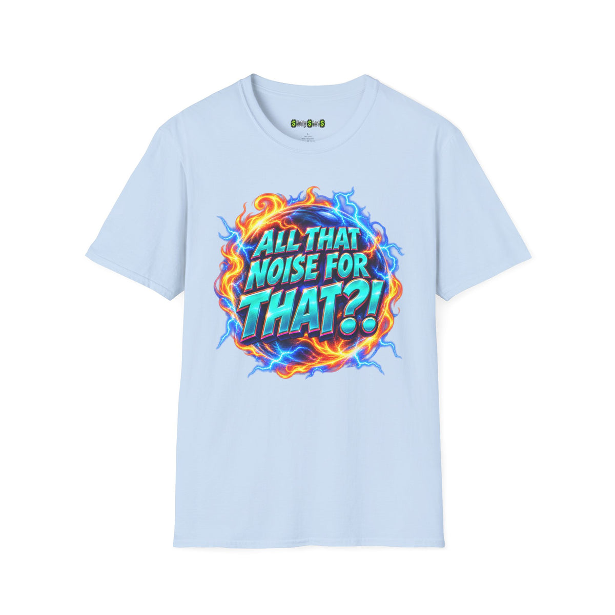 ALL THAT NOISE FOR THAT?! - T-Shirt