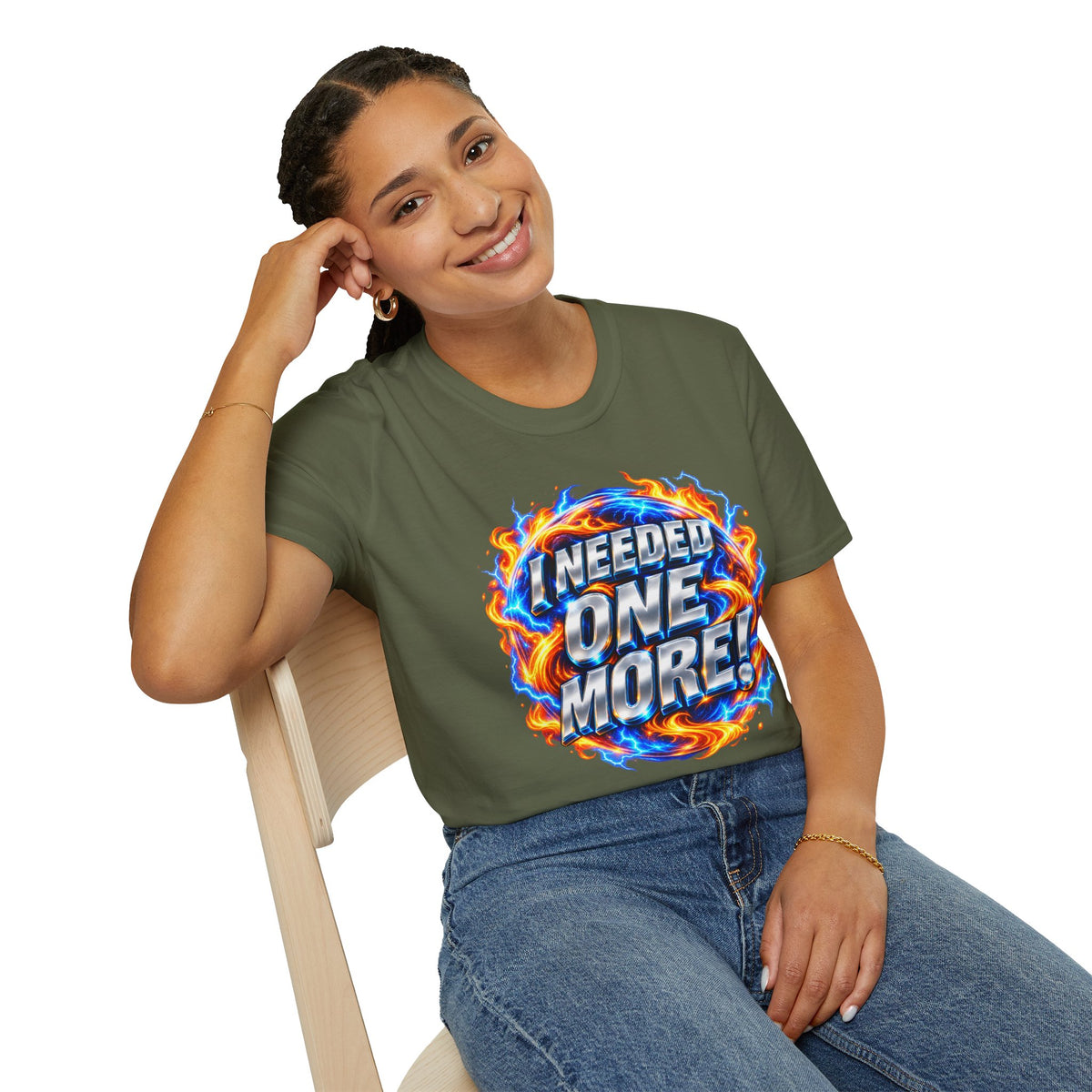 I NEEDED ONE MORE! - T-Shirt