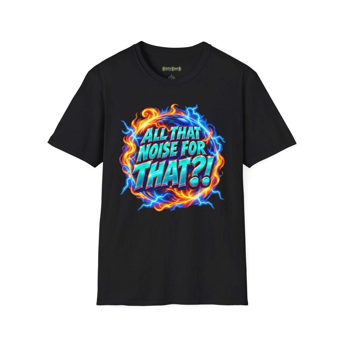 ALL THAT NOISE FOR THAT?! - T-Shirt
