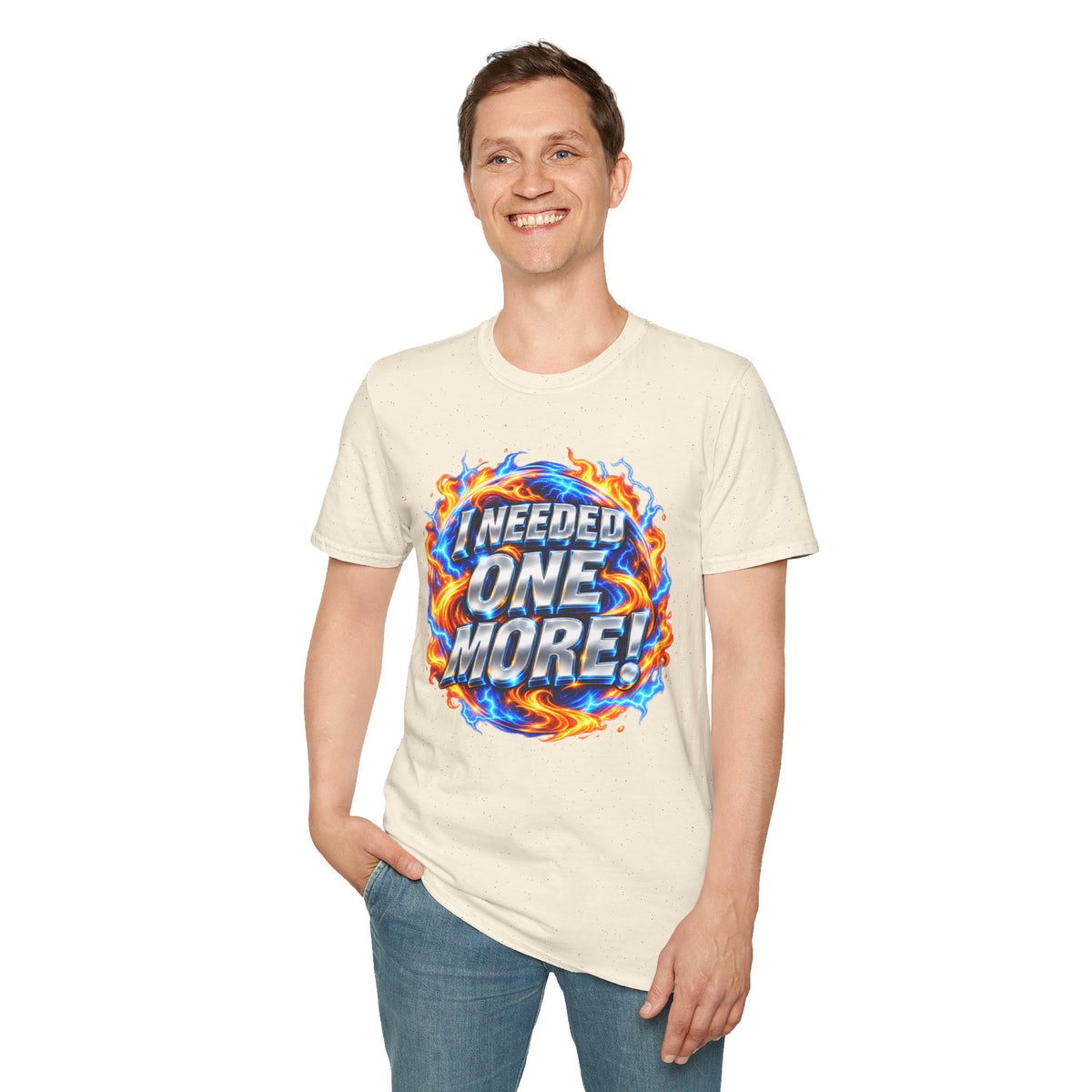 I NEEDED ONE MORE! - T-Shirt