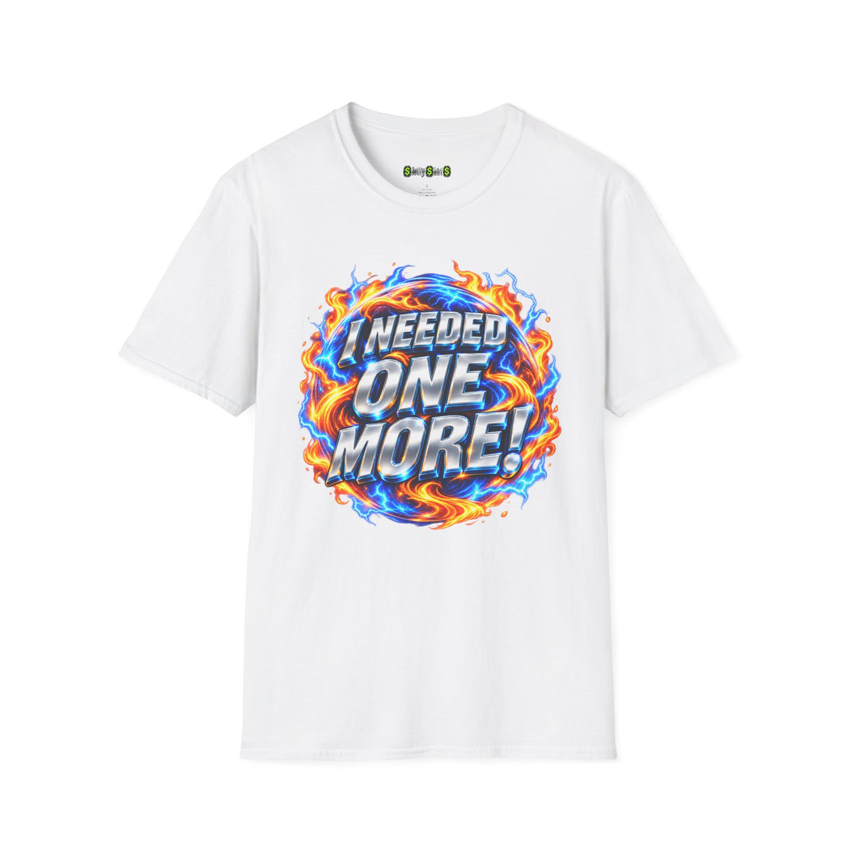 I NEEDED ONE MORE! - T-Shirt