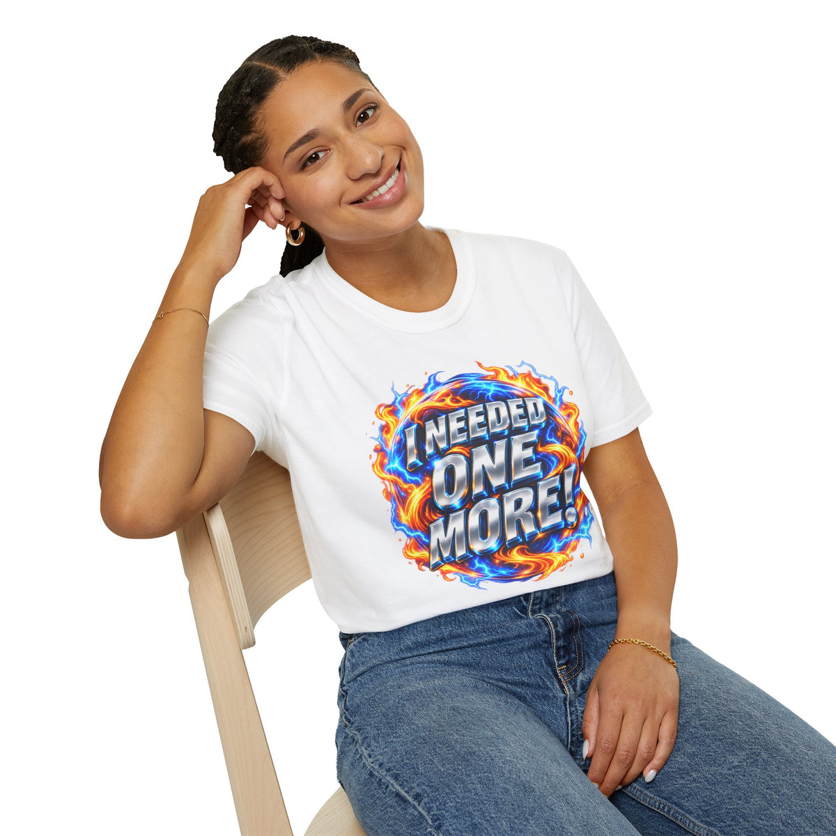 I NEEDED ONE MORE! - T-Shirt