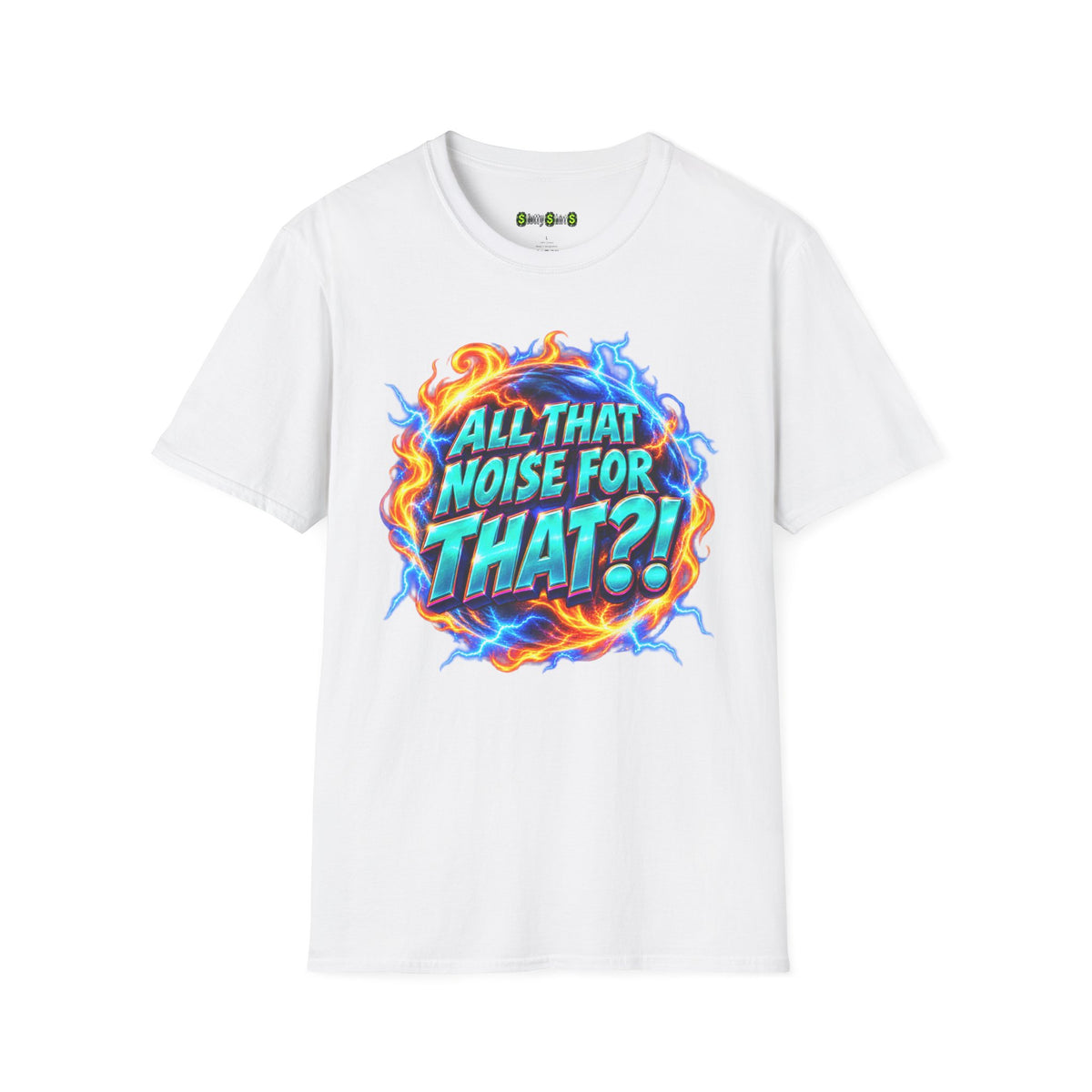 ALL THAT NOISE FOR THAT?! - T-Shirt