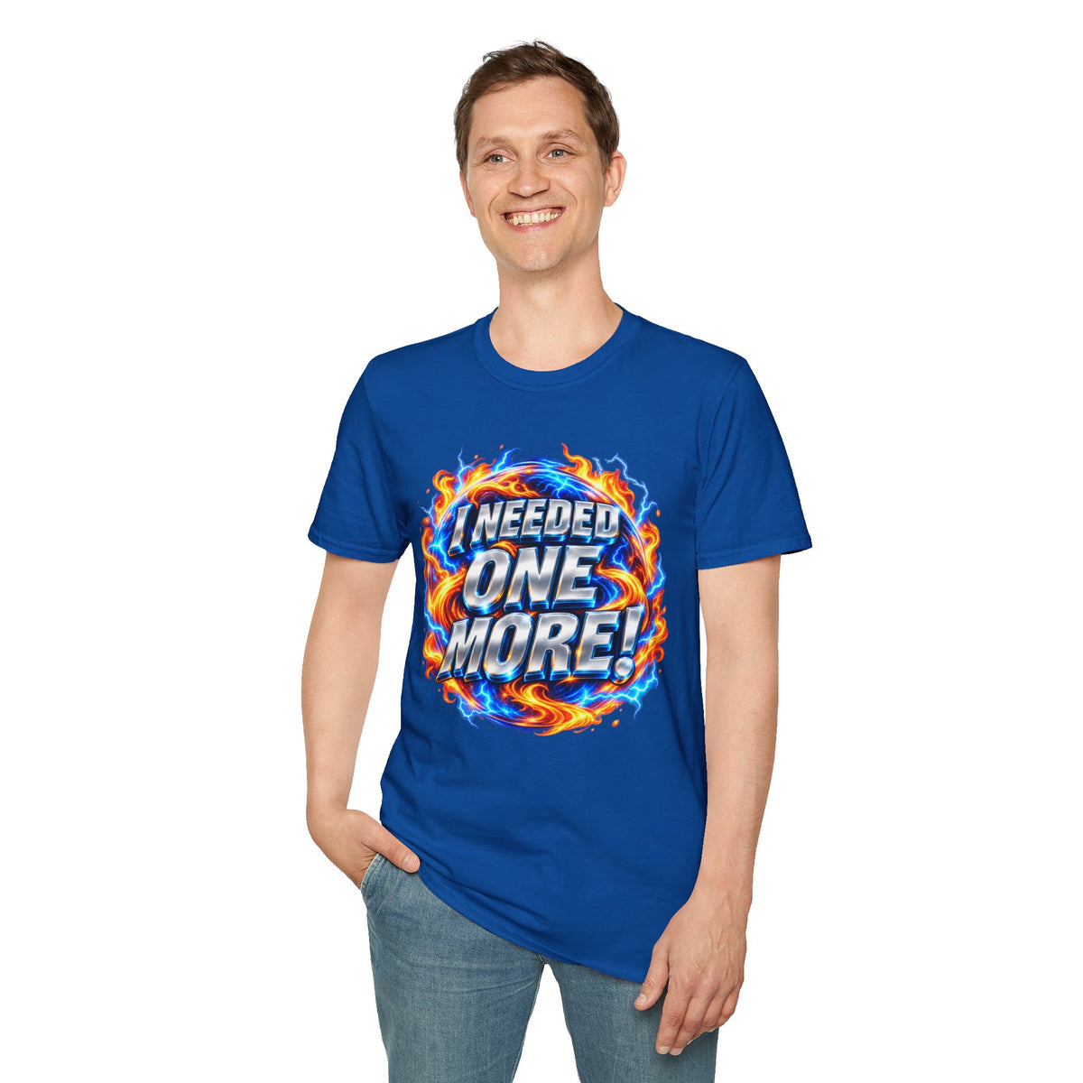 I NEEDED ONE MORE! - T-Shirt