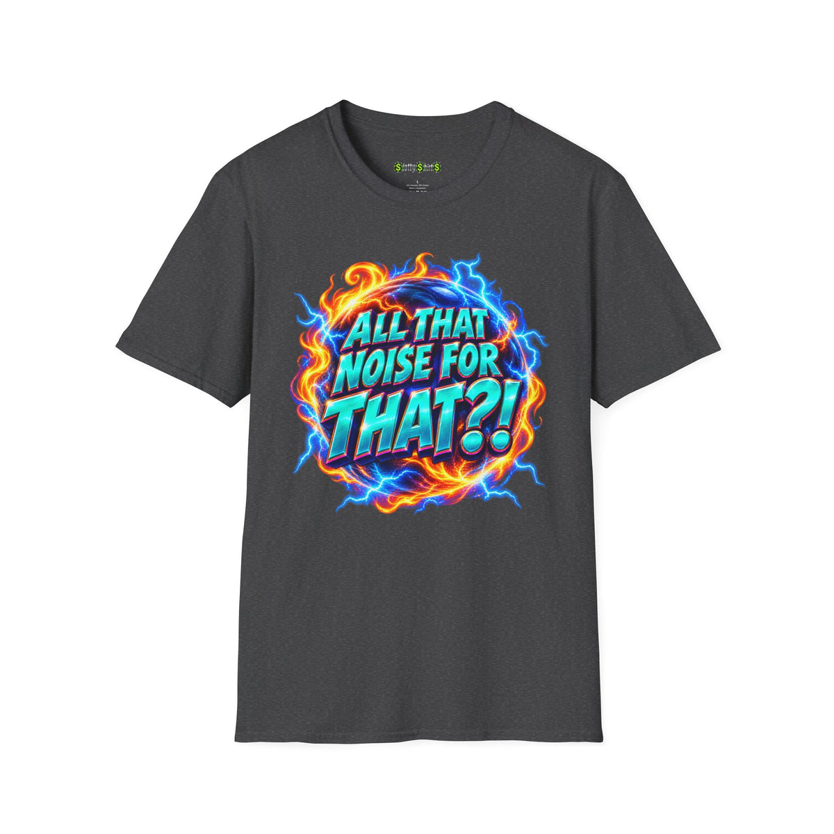 ALL THAT NOISE FOR THAT?! - T-Shirt