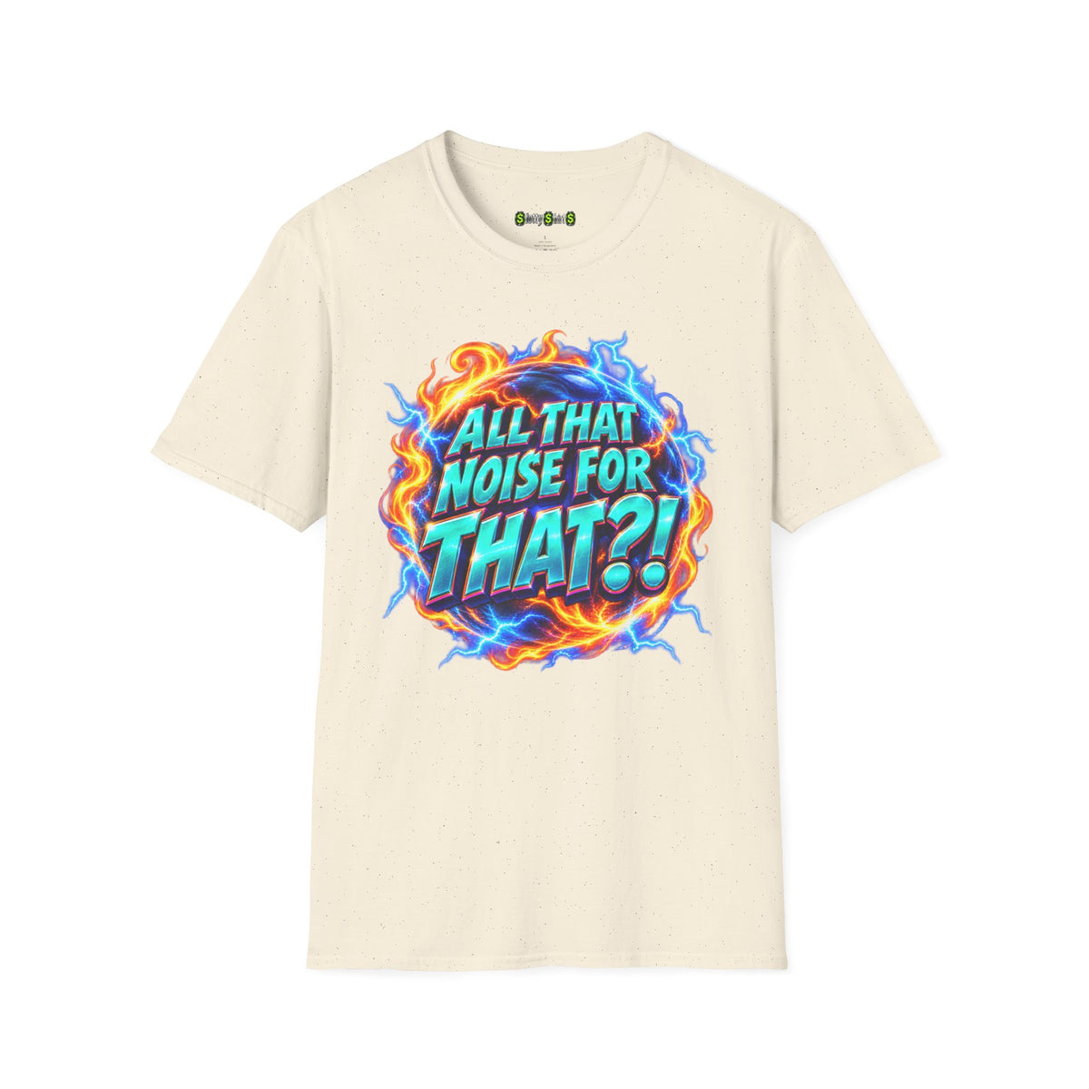 ALL THAT NOISE FOR THAT?! - T-Shirt