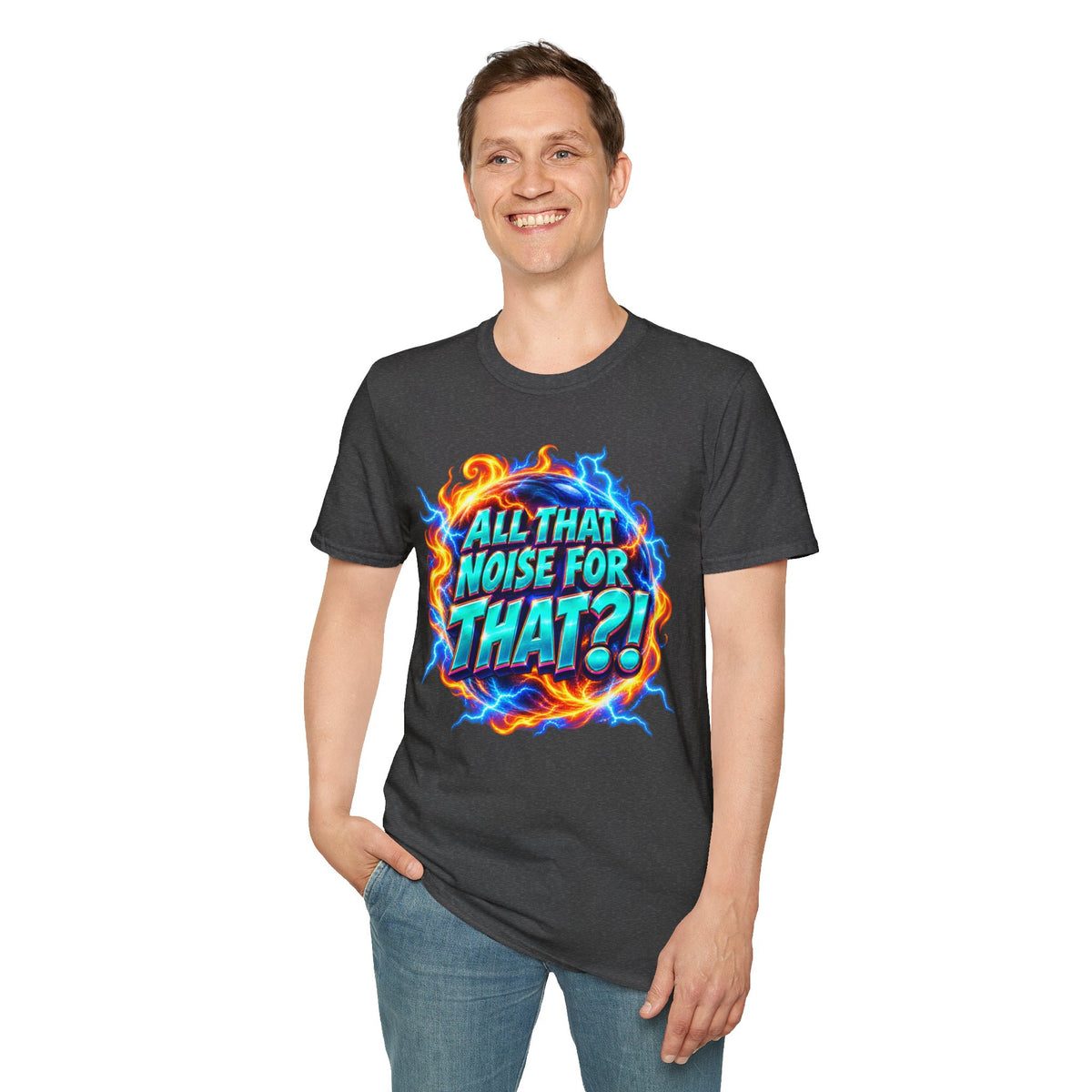 ALL THAT NOISE FOR THAT?! - T-Shirt
