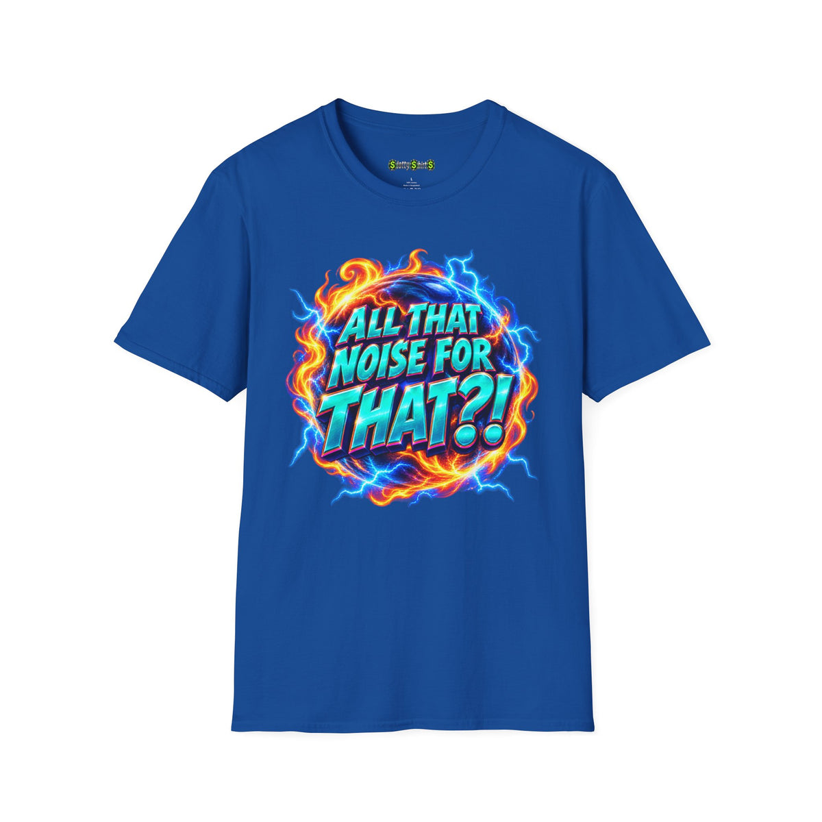 ALL THAT NOISE FOR THAT?! - T-Shirt