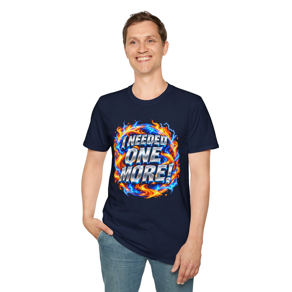 I NEEDED ONE MORE! - T-Shirt
