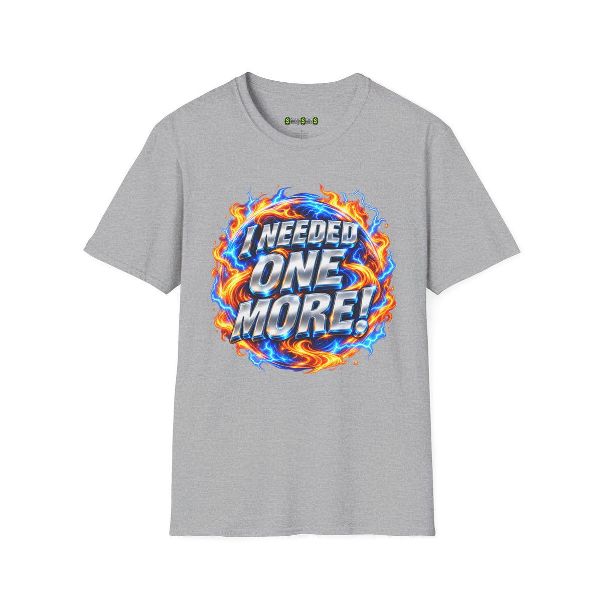 I NEEDED ONE MORE! - T-Shirt