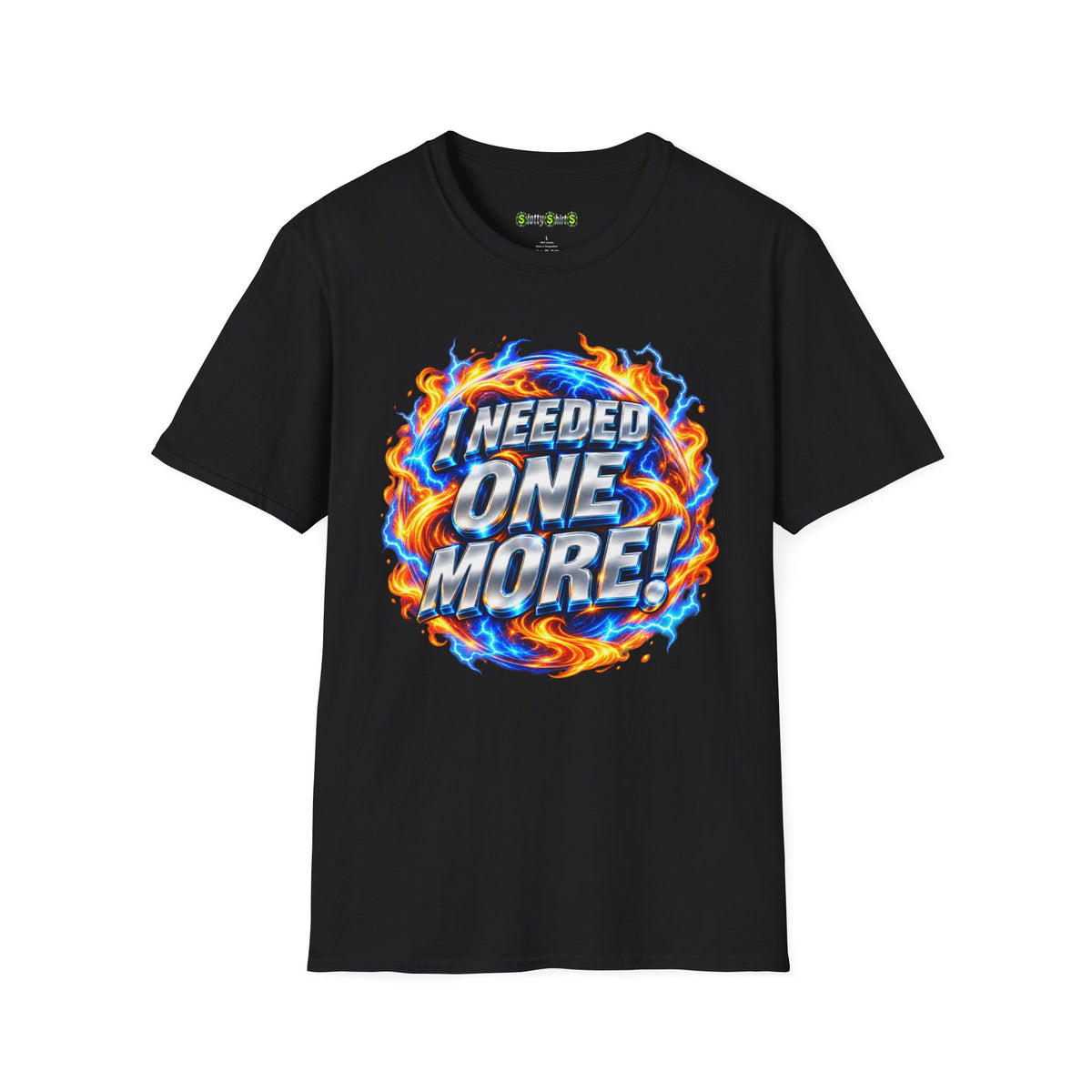 I NEEDED ONE MORE! - T-Shirt
