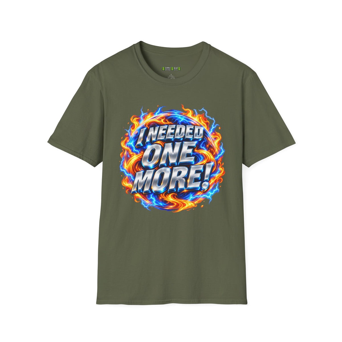 I NEEDED ONE MORE! - T-Shirt