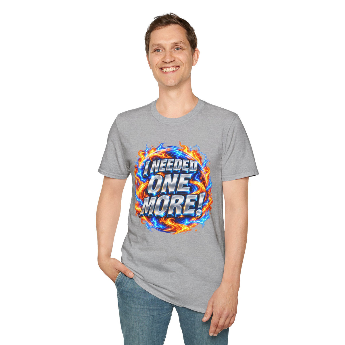 I NEEDED ONE MORE! - T-Shirt