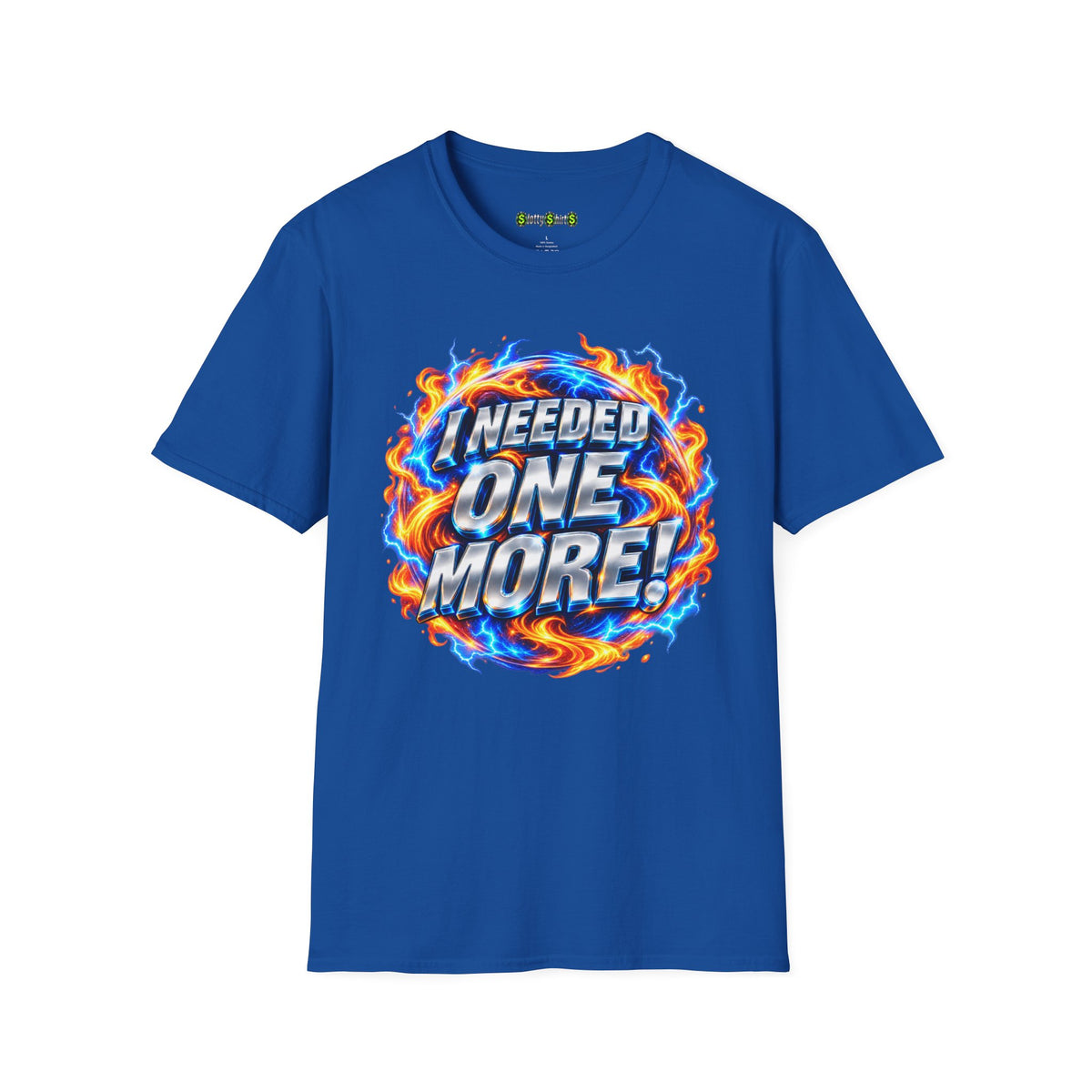 I NEEDED ONE MORE! funny slot machine T-shirt featuring a humorous casino slogan about chasing one more spin