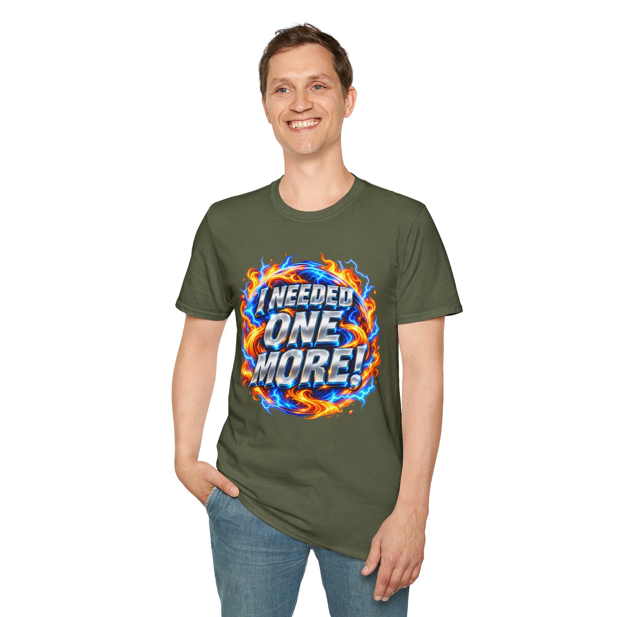 I NEEDED ONE MORE! - T-Shirt