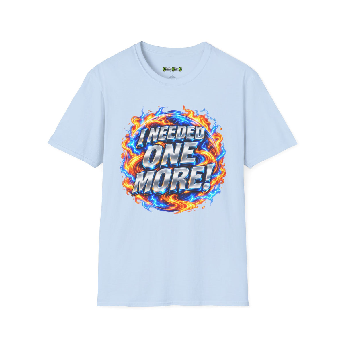 I NEEDED ONE MORE! - T-Shirt