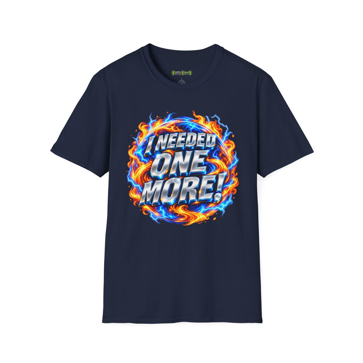 I NEEDED ONE MORE! - T-Shirt