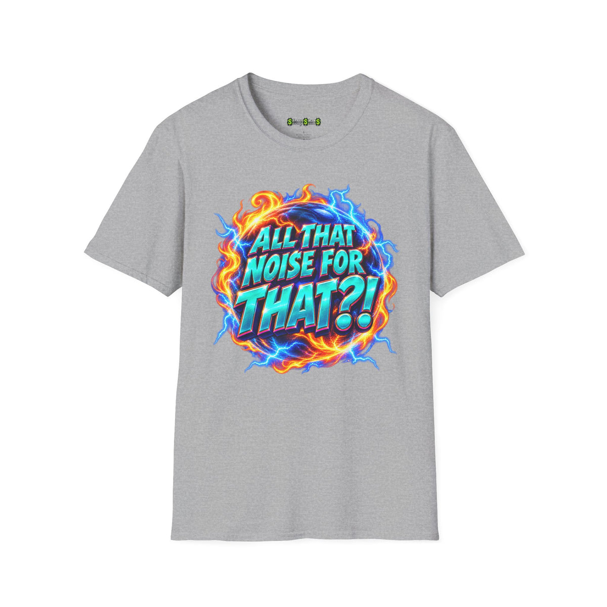 ALL THAT NOISE FOR THAT?! - T-Shirt
